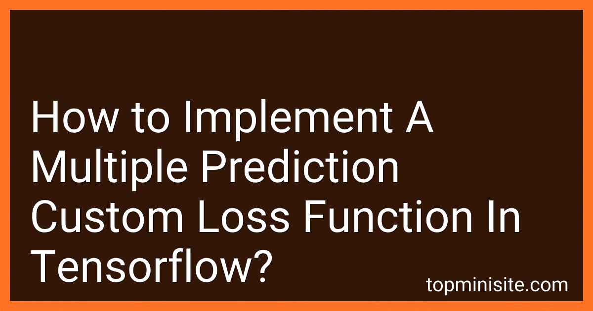 How to Implement A Multiple Prediction Custom Loss Function In Tensorflow? preview