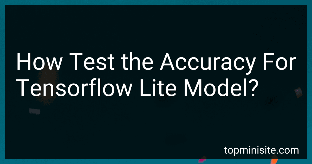 How Test the Accuracy For Tensorflow Lite Model? preview