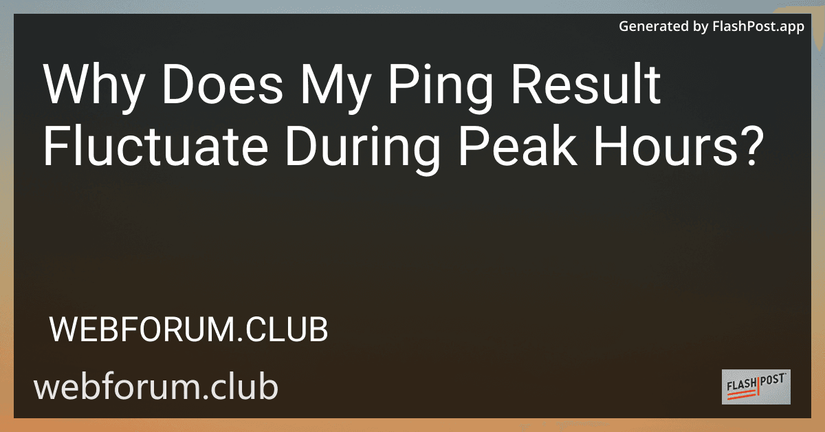 Why Does My Ping Result Fluctuate During Peak Hours? preview