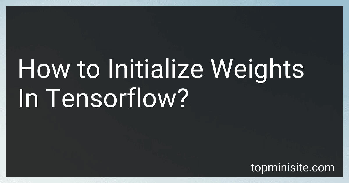 How to Initialize Weights In Tensorflow? preview