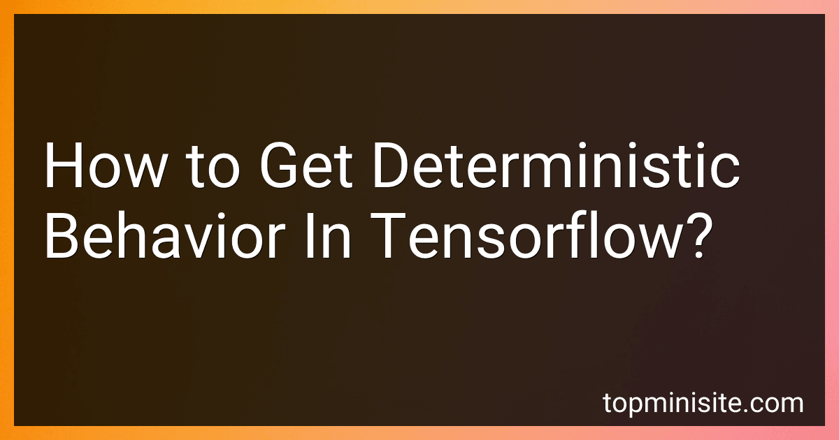 How to Get Deterministic Behavior In Tensorflow? image