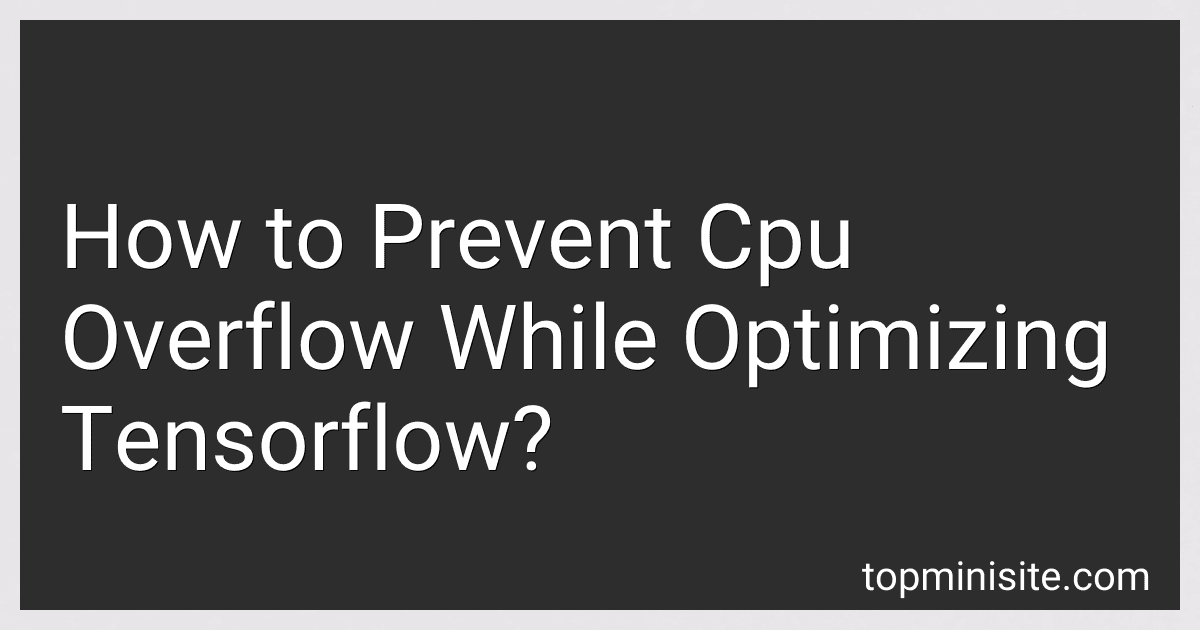 How to Prevent Cpu Overflow While Optimizing Tensorflow? preview