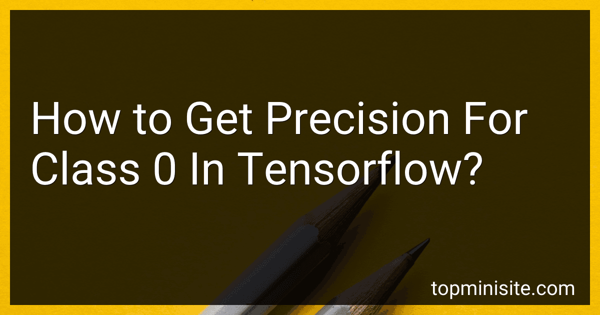 How to Get Precision For Class 0 In Tensorflow? image