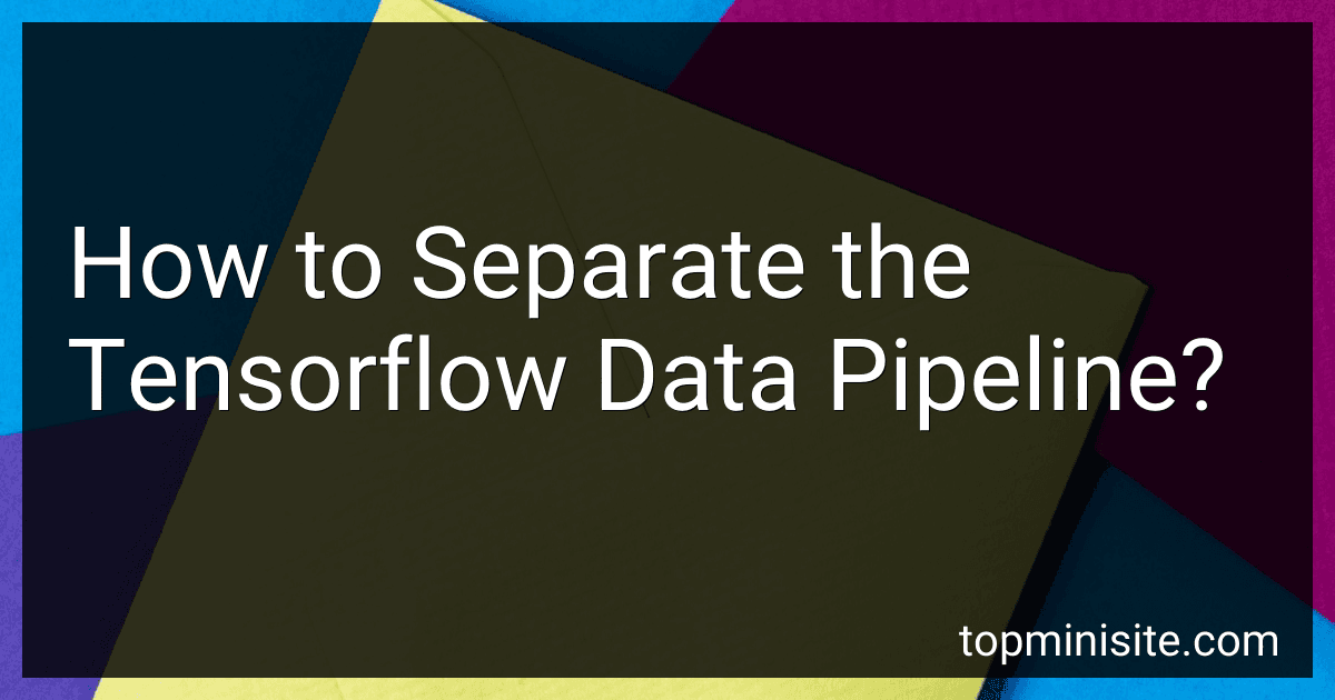 How to Separate the Tensorflow Data Pipeline? preview