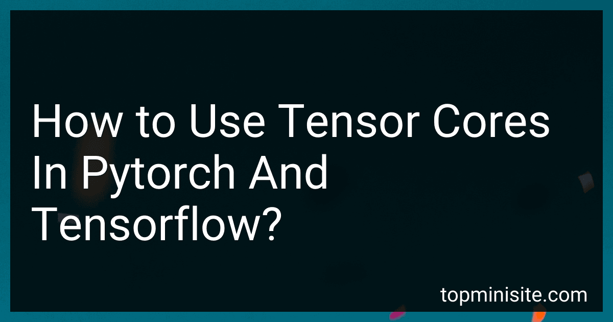 How to Use Tensor Cores In Pytorch And Tensorflow? image