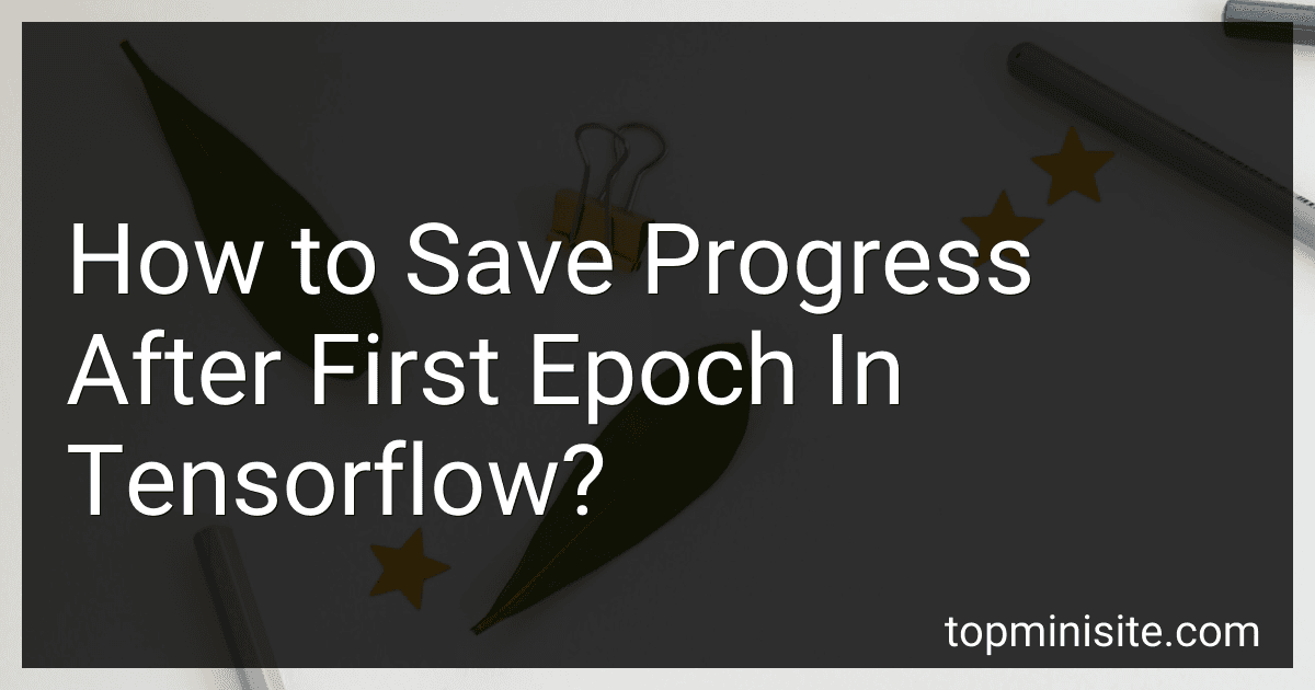 How to Save Progress After First Epoch In Tensorflow? image