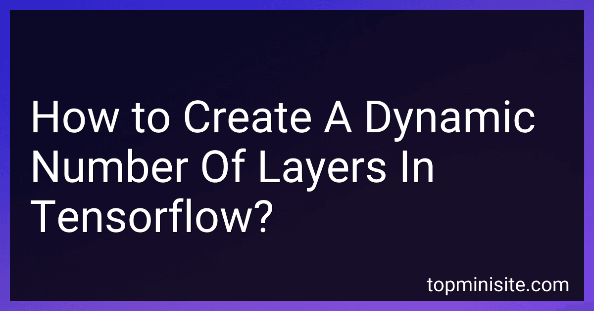 How to Create A Dynamic Number Of Layers In Tensorflow? image
