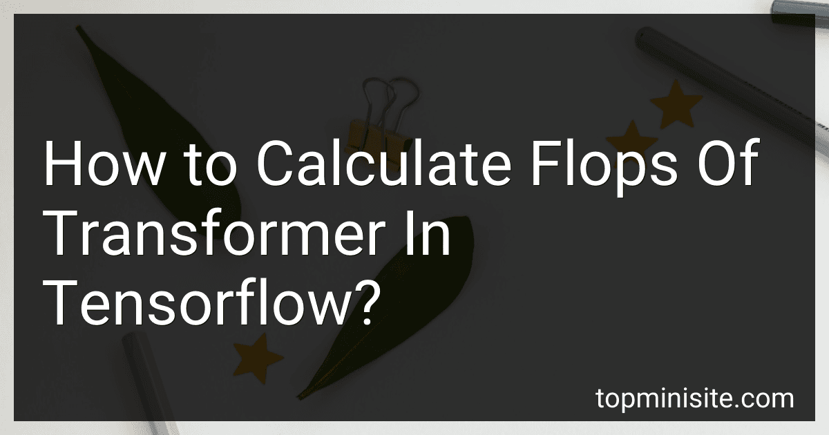 How to Calculate Flops Of Transformer In Tensorflow? image
