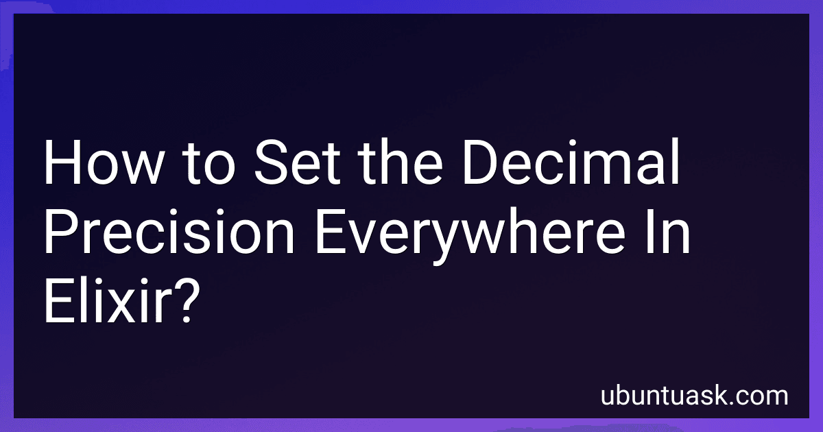 How to Set the Decimal Precision Everywhere In Elixir? image