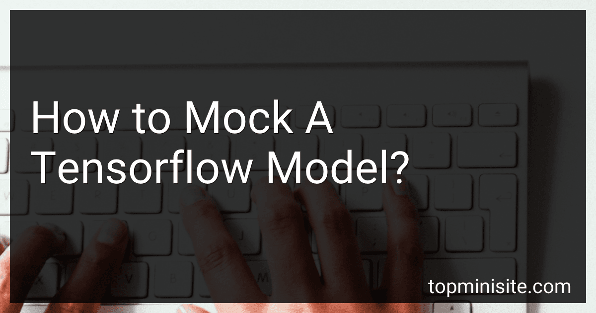 How to Mock A Tensorflow Model? preview