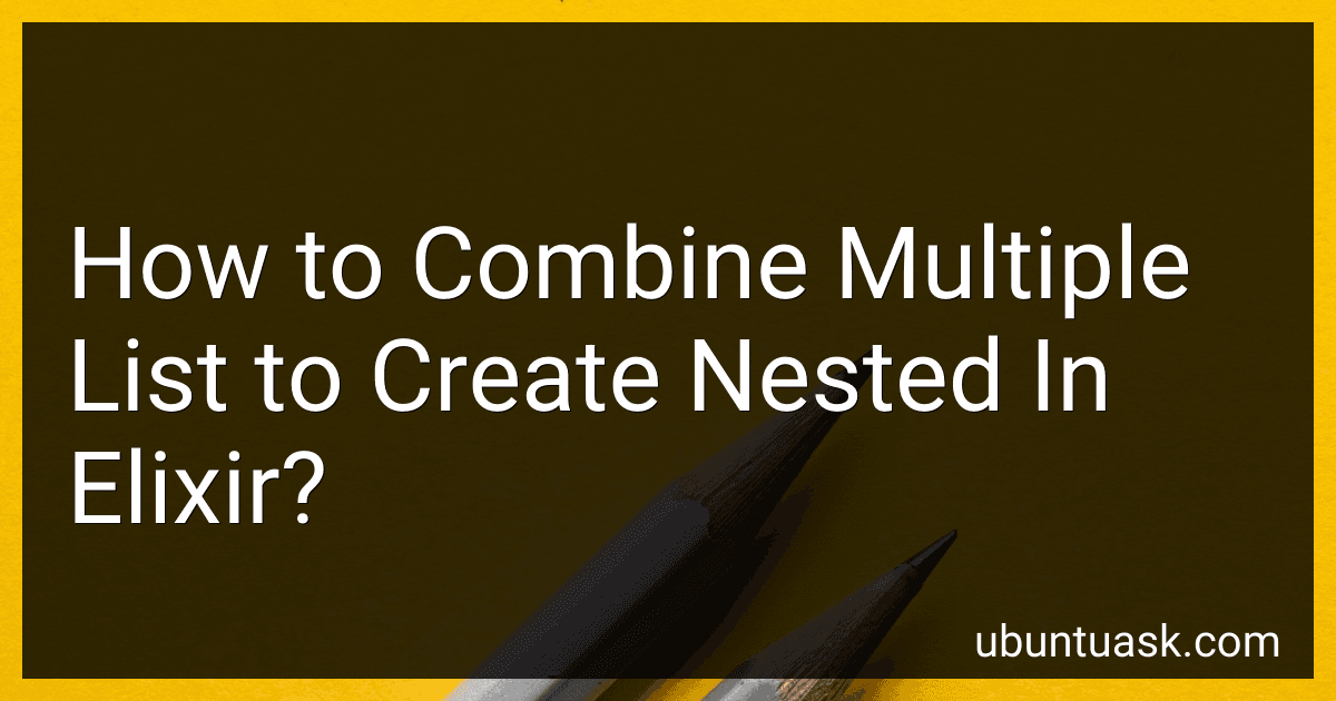 How to Combine Multiple List to Create Nested In Elixir? preview