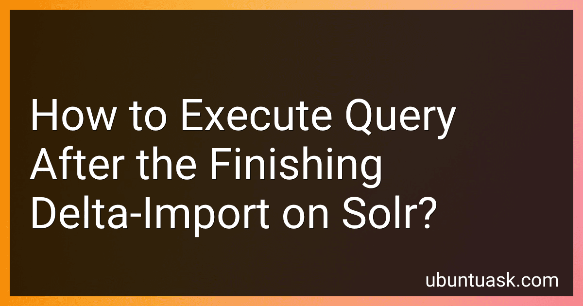 How to Execute Query After the Finishing Delta-Import on Solr? preview