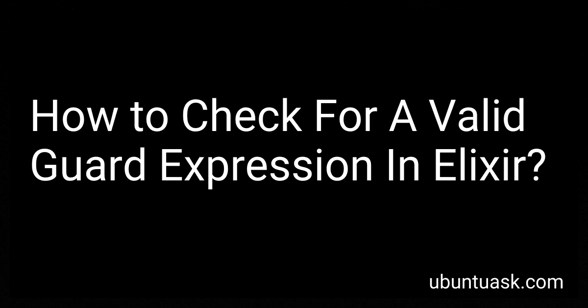 How to Check For A Valid Guard Expression In Elixir? preview