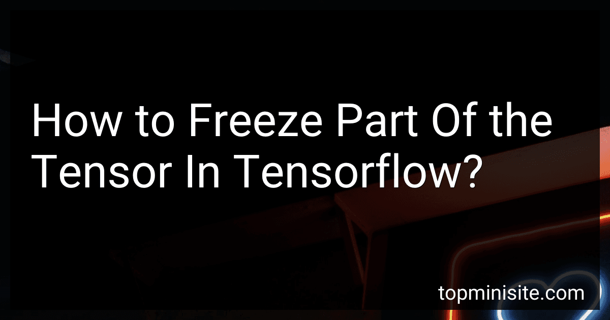 How to Freeze Part Of the Tensor In Tensorflow? preview