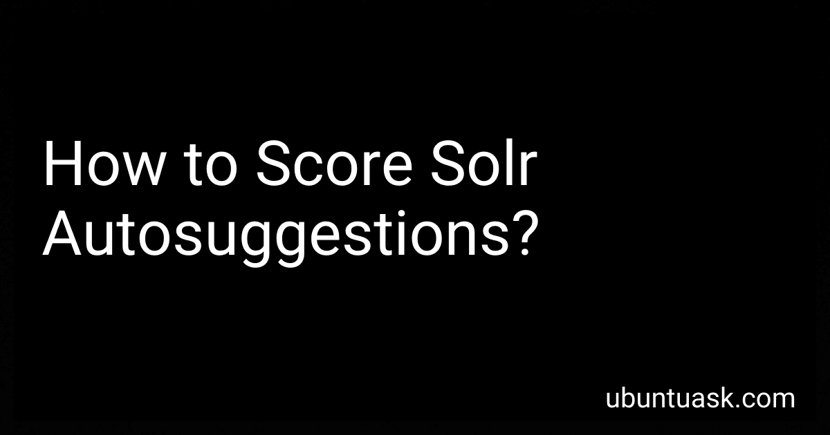 How to Score Solr Autosuggestions? image