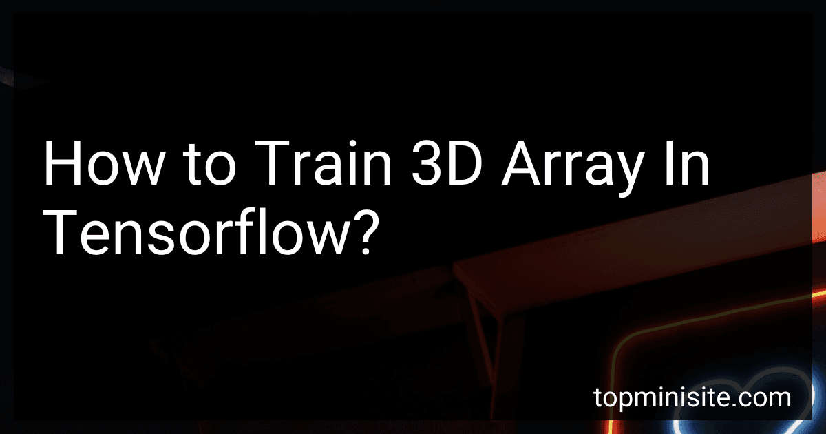 How to Train 3D Array In Tensorflow? preview