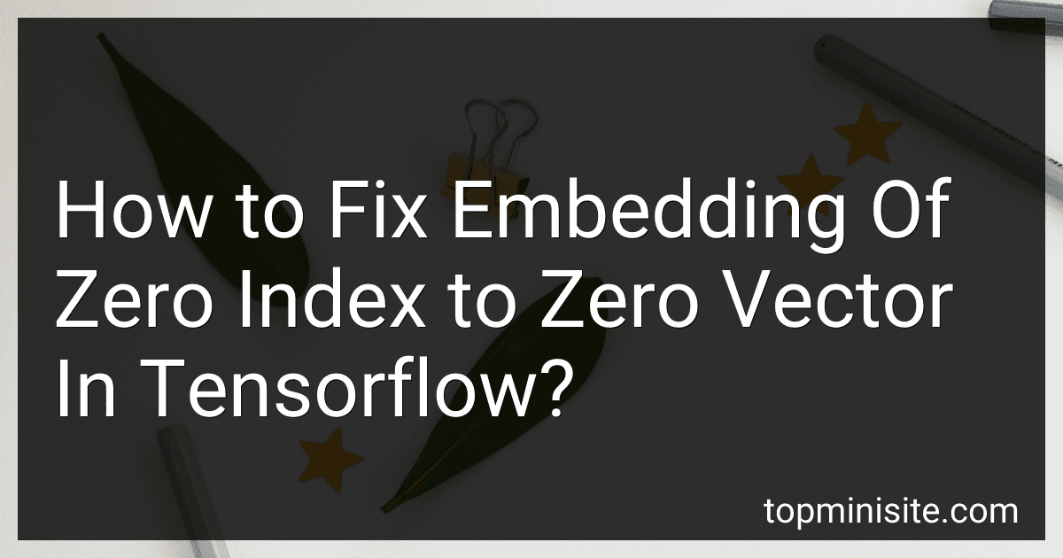How to Fix Embedding Of Zero Index to Zero Vector In Tensorflow? image