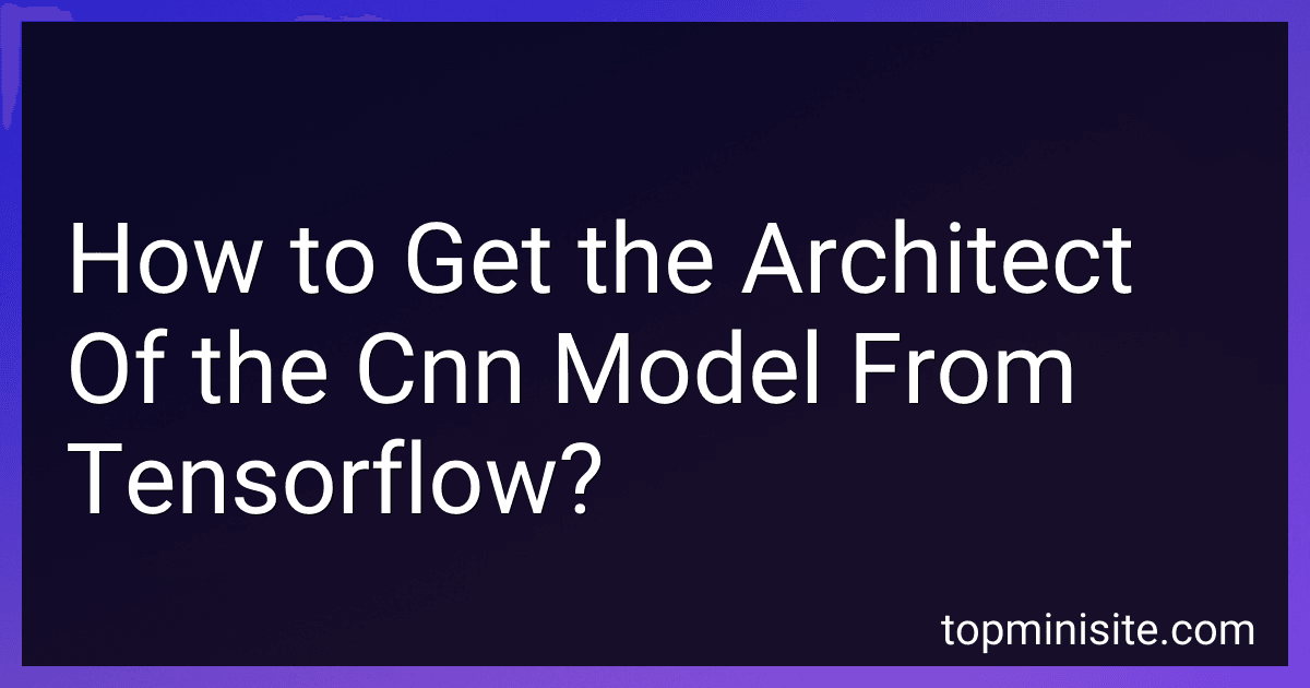 How to Get the Architect Of the Cnn Model From Tensorflow? preview