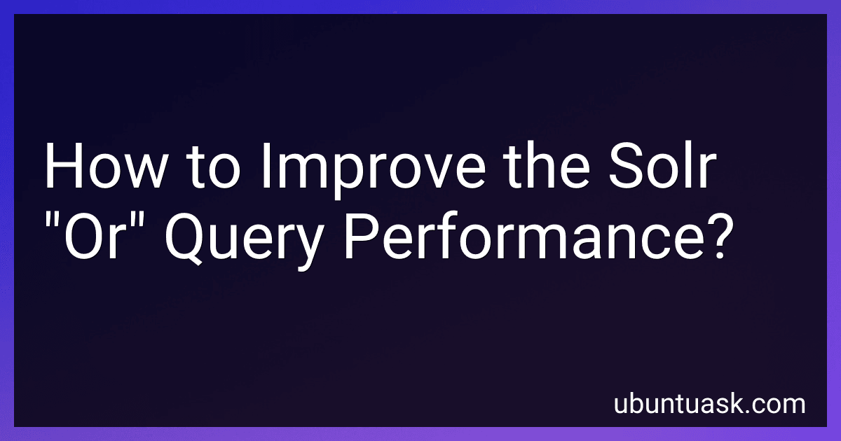 How to Improve the Solr "Or" Query Performance? preview