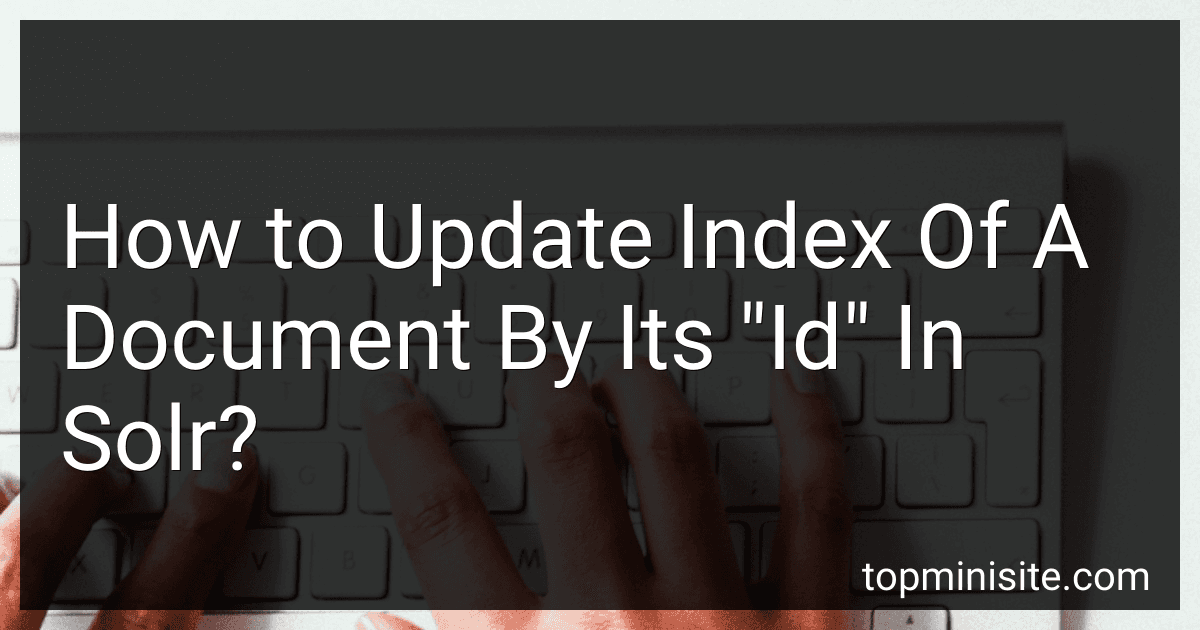 How to Update Index Of A Document By Its "Id" In Solr? image