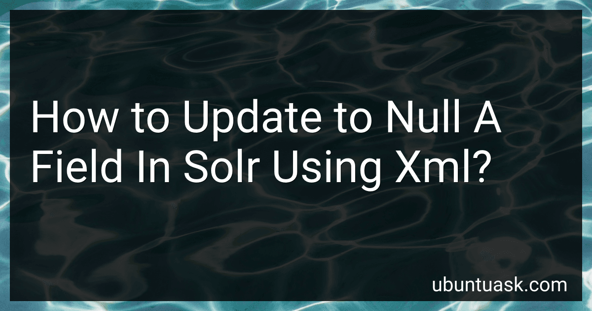 How to Update to Null A Field In Solr Using Xml? image