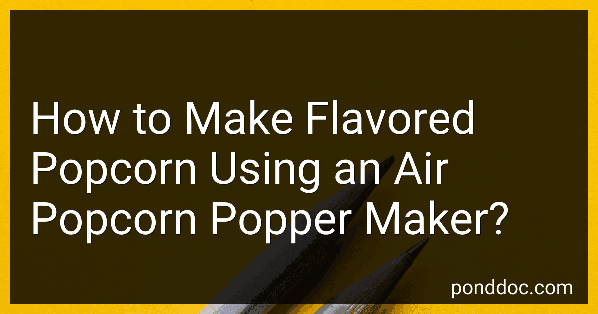 How to Make Flavored Popcorn Using an Air Popcorn Popper Maker? image