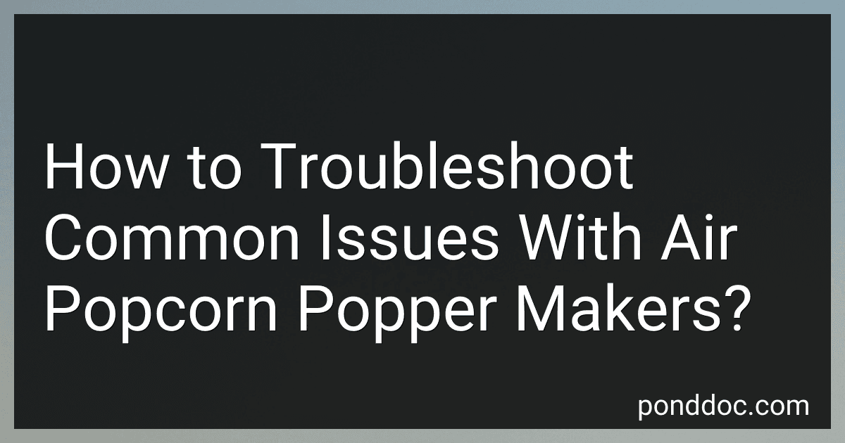 How to Troubleshoot Common Issues With Air Popcorn Popper Makers? image