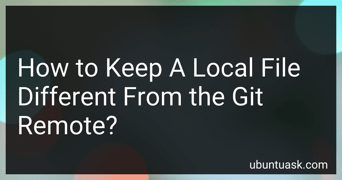How to Keep A Local File Different From the Git Remote? image