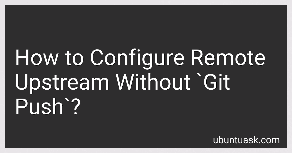 How to Configure Remote Upstream Without `Git Push`? preview