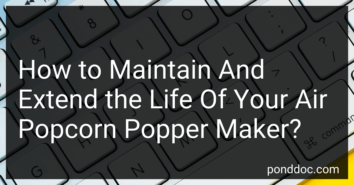 How to Maintain And Extend the Life Of Your Air Popcorn Popper Maker? image