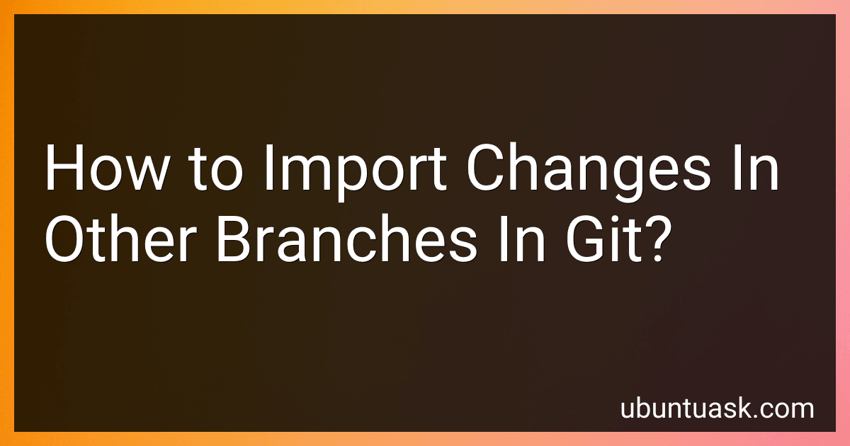 How to Import Changes In Other Branches In Git? image