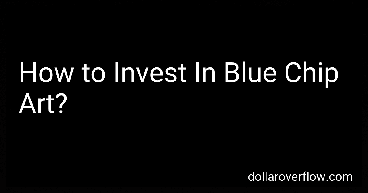 How to Invest In Blue Chip Art? image