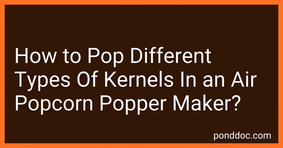 How to Pop Different Types Of Kernels In an Air Popcorn Popper Maker? image