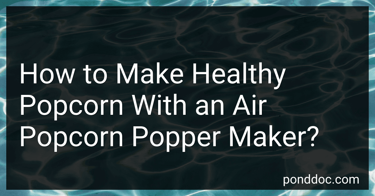 How to Make Healthy Popcorn With an Air Popcorn Popper Maker? preview