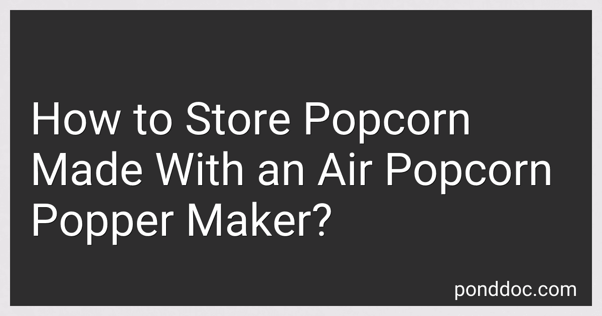 How to Store Popcorn Made With an Air Popcorn Popper Maker? image
