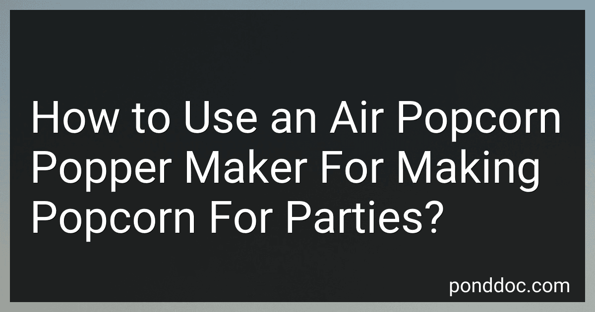 How to Use an Air Popcorn Popper Maker For Making Popcorn For Parties? preview
