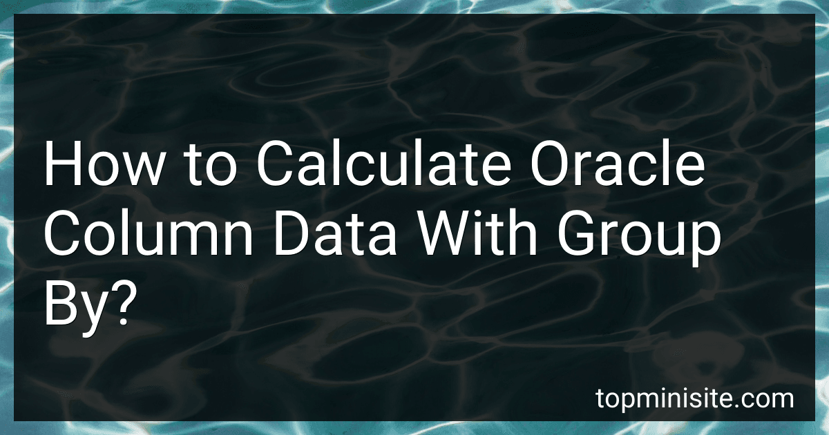 How to Calculate Oracle Column Data With Group By? preview