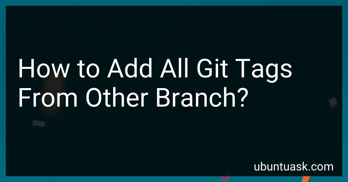 How to Add All Git Tags From Other Branch? preview