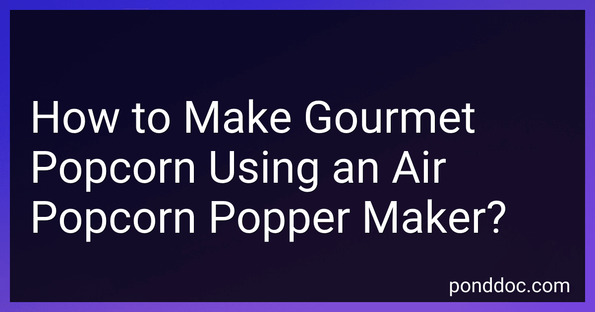 How to Make Gourmet Popcorn Using an Air Popcorn Popper Maker? preview