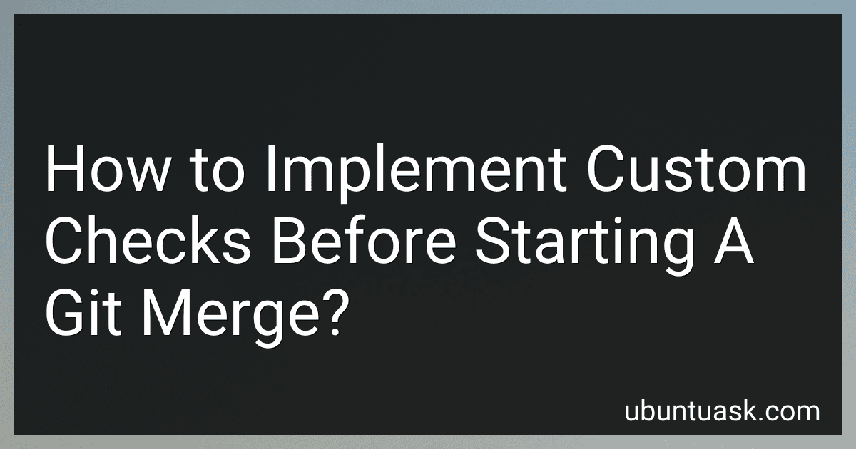 How to Implement Custom Checks Before Starting A Git Merge? image