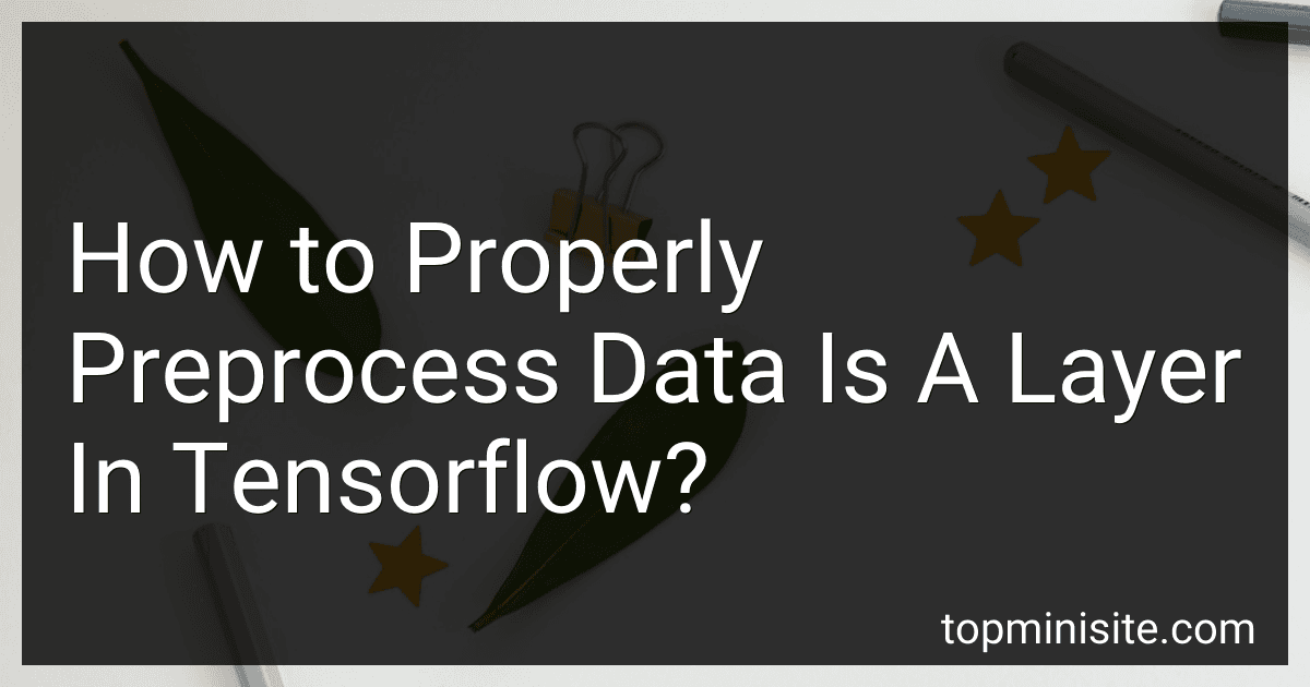 How to Properly Preprocess Data Is A Layer In Tensorflow? preview