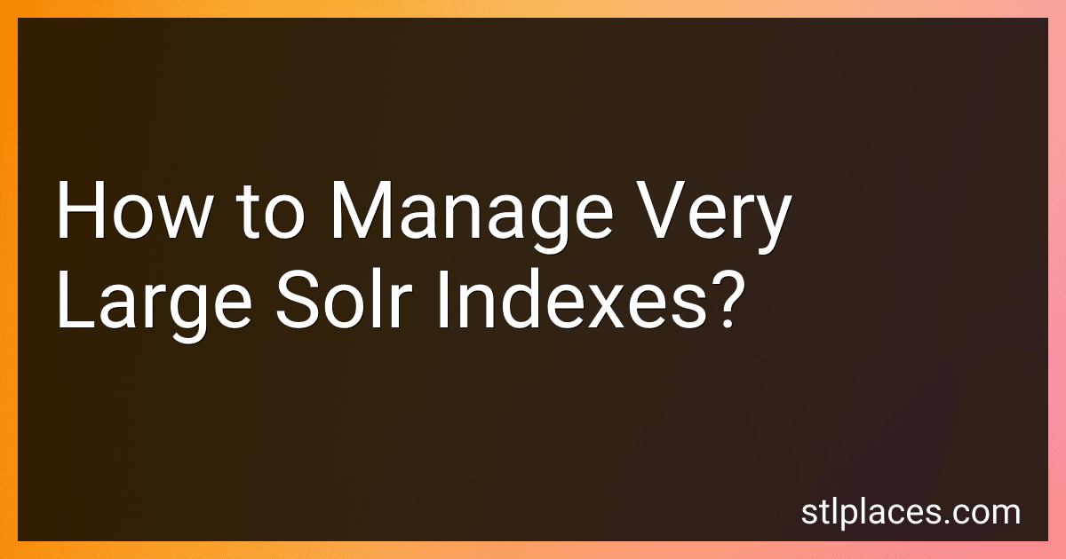How to Manage Very Large Solr Indexes? preview