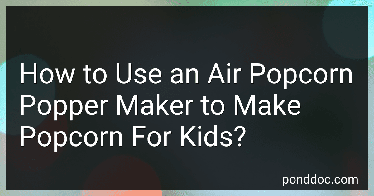 How to Use an Air Popcorn Popper Maker to Make Popcorn For Kids? image