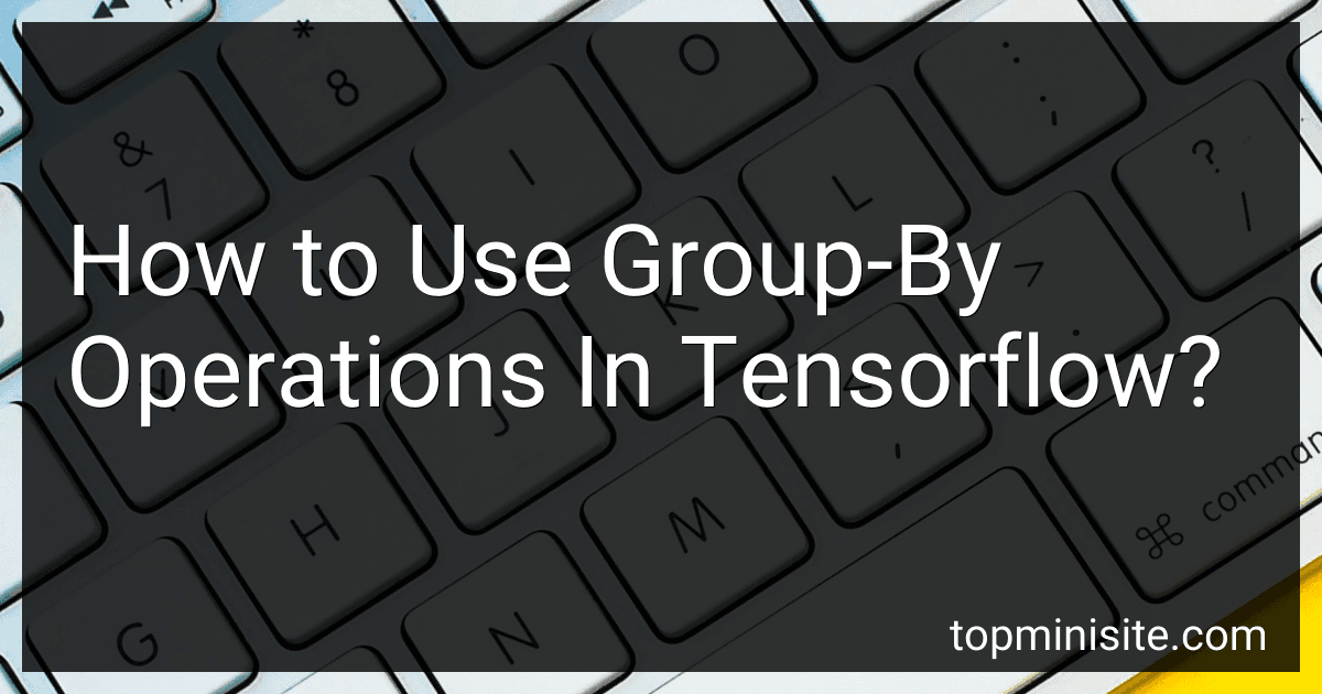 How to Use Group-By Operations In Tensorflow? image