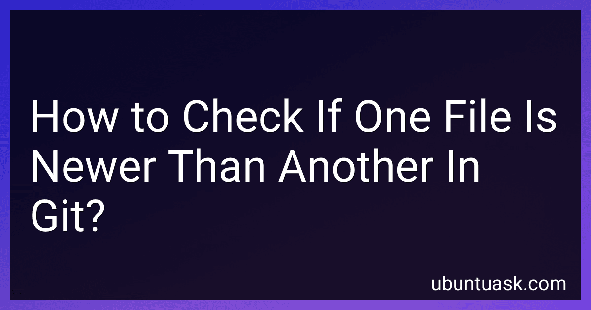 How to Check If One File Is Newer Than Another In Git? preview