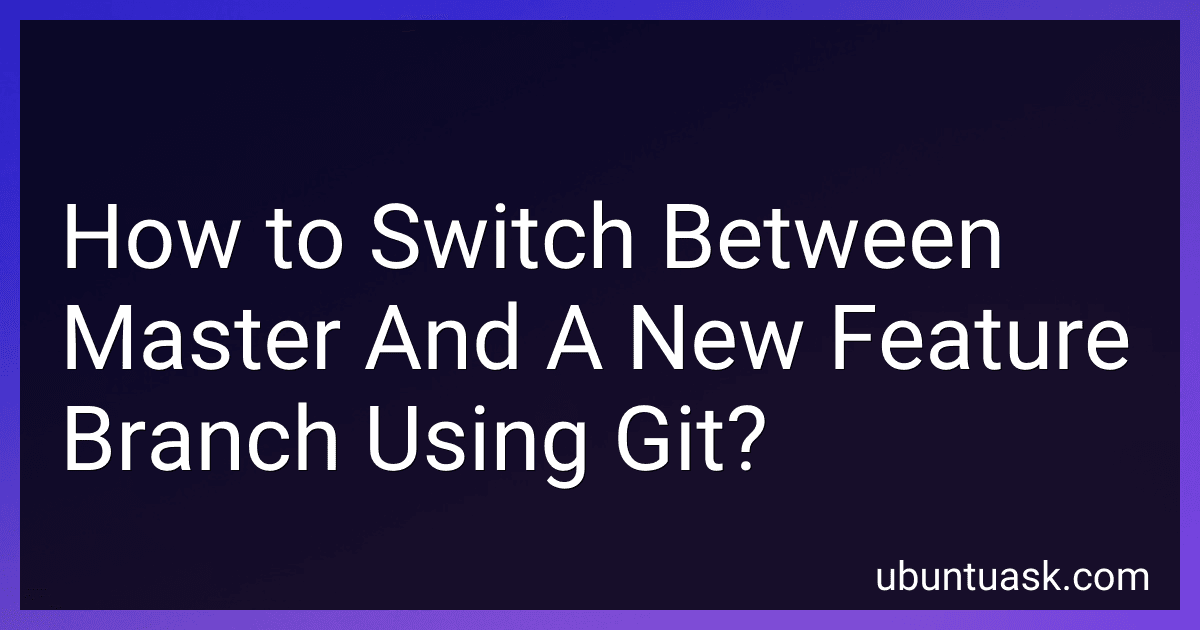 How to Switch Between Master And A New Feature Branch Using Git? preview
