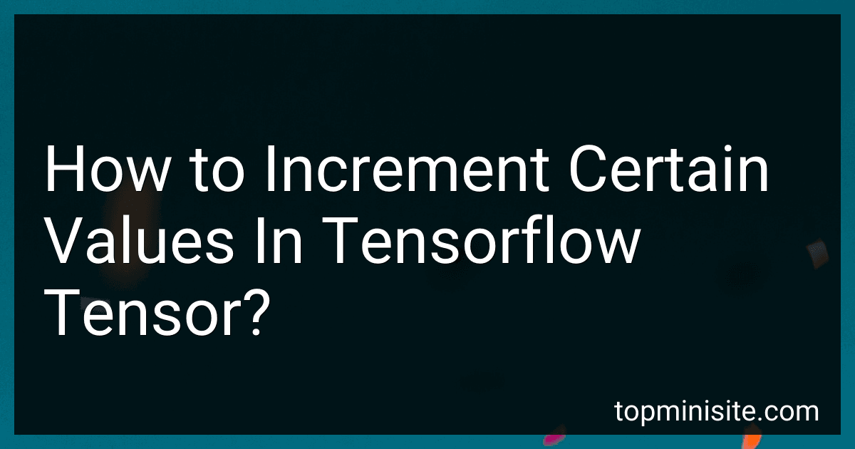 How to Increment Certain Values In Tensorflow Tensor? preview