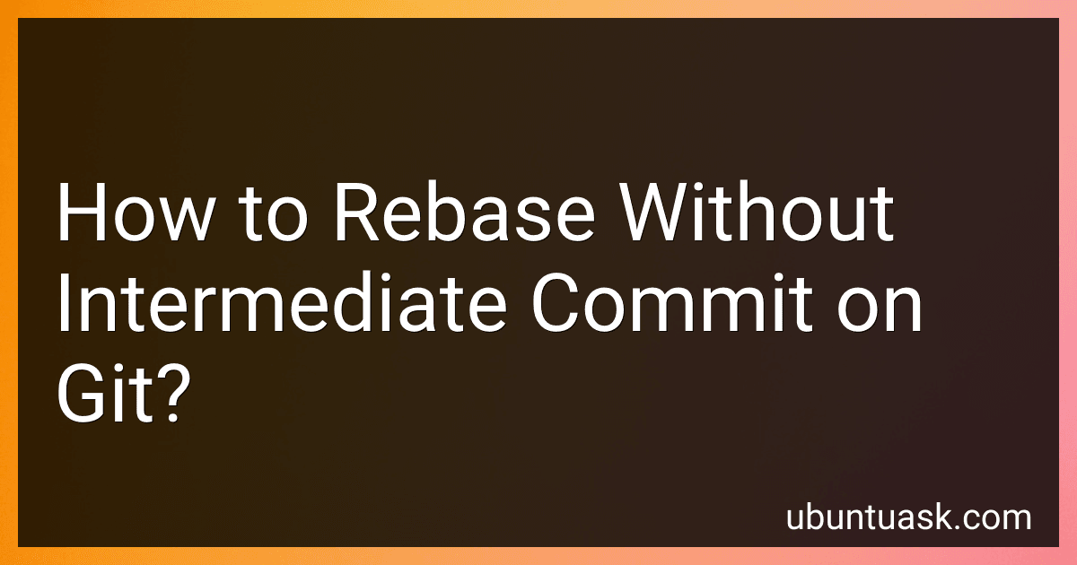 How to Rebase Without Intermediate Commit on Git? preview