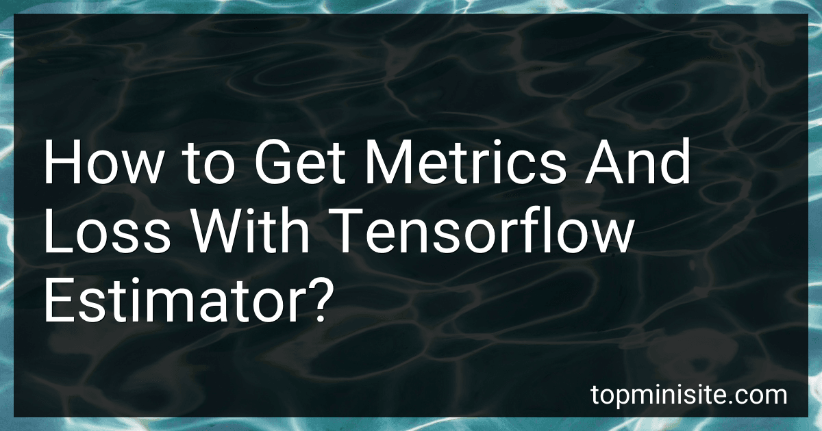 How to Get Metrics And Loss With Tensorflow Estimator? image