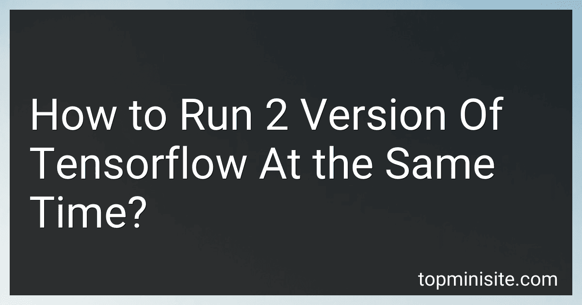 How to Run 2 Version Of Tensorflow At the Same Time? image
